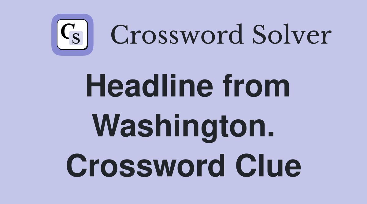 Headline from Washington. Crossword Clue