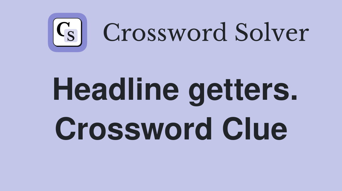 Headline getters. Crossword Clue