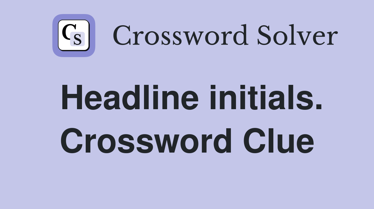 Headline initials. Crossword Clue