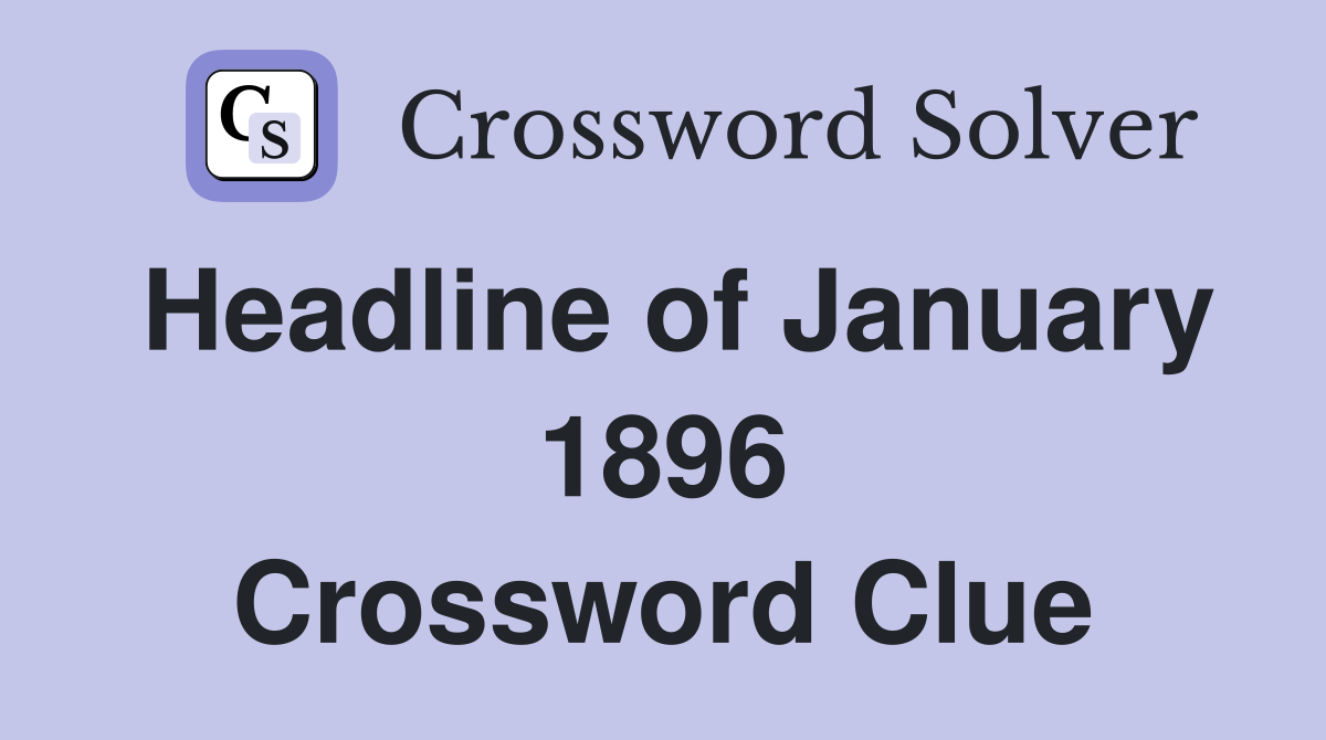 Headline of January 1896 Crossword Clue