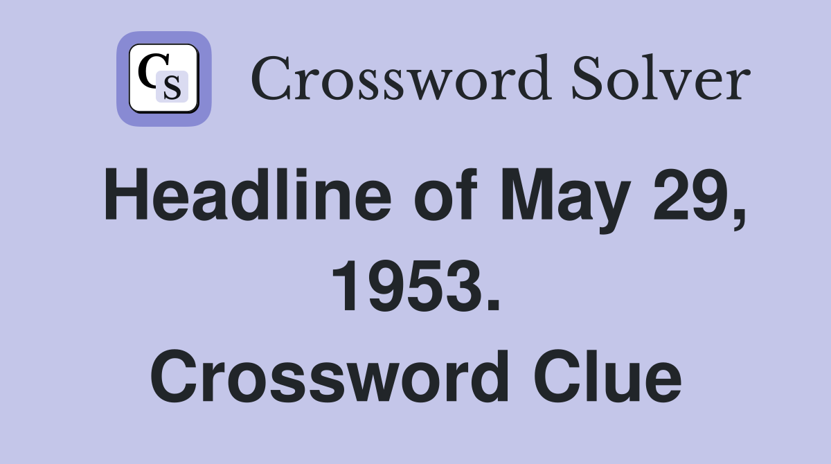 Headline of May 29, 1953. Crossword Clue