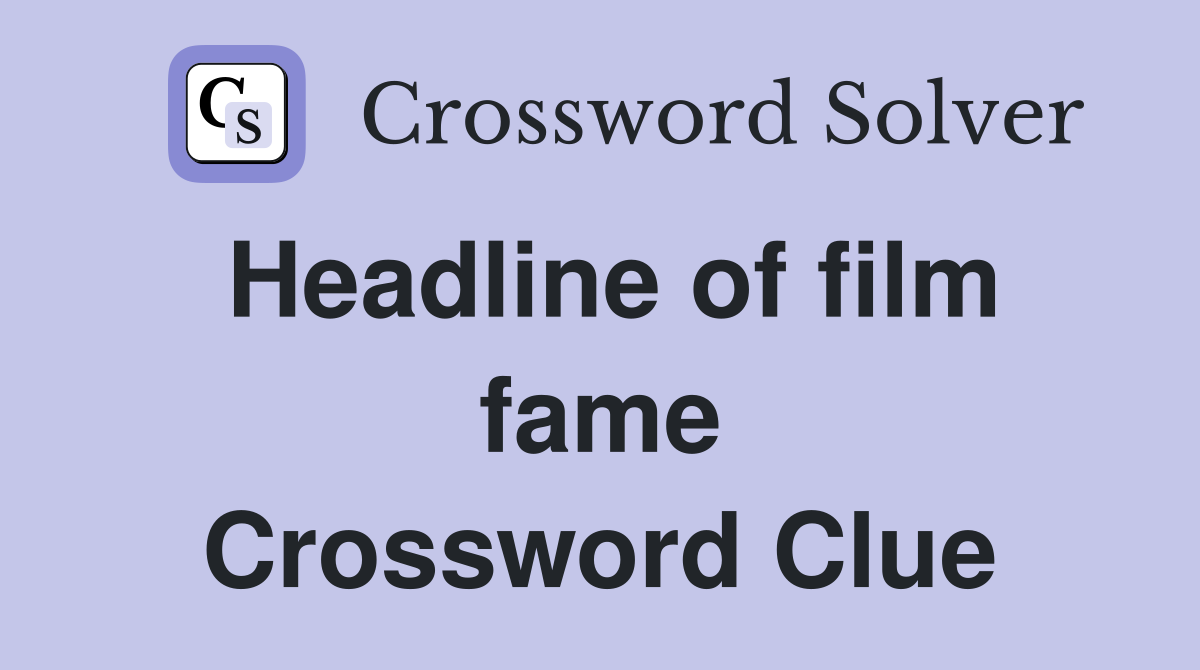 Headline of film fame Crossword Clue