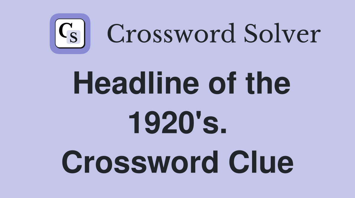 Headline of the 1920's. Crossword Clue