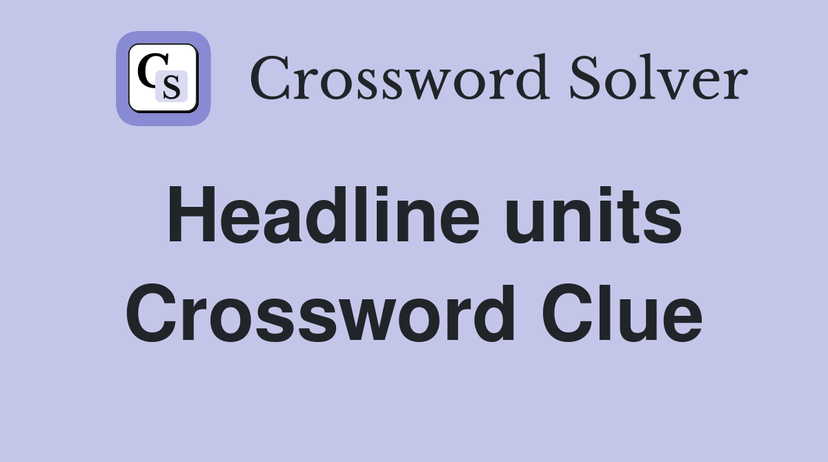 Headline units Crossword Clue