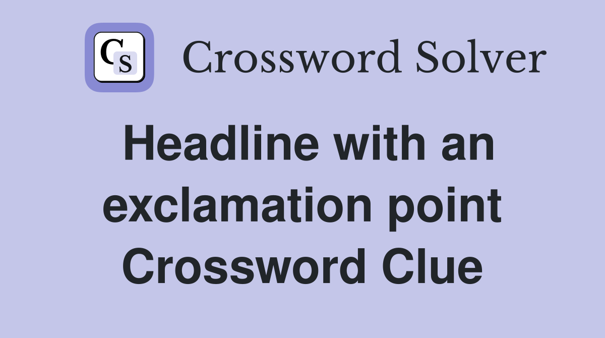 Headline with an exclamation point Crossword Clue