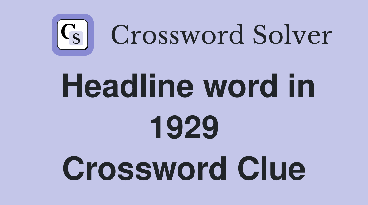 Headline word in 1929 Crossword Clue