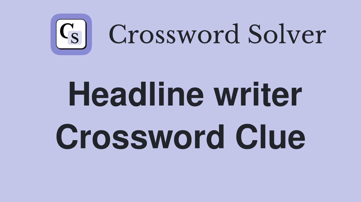 Headline writer Crossword Clue