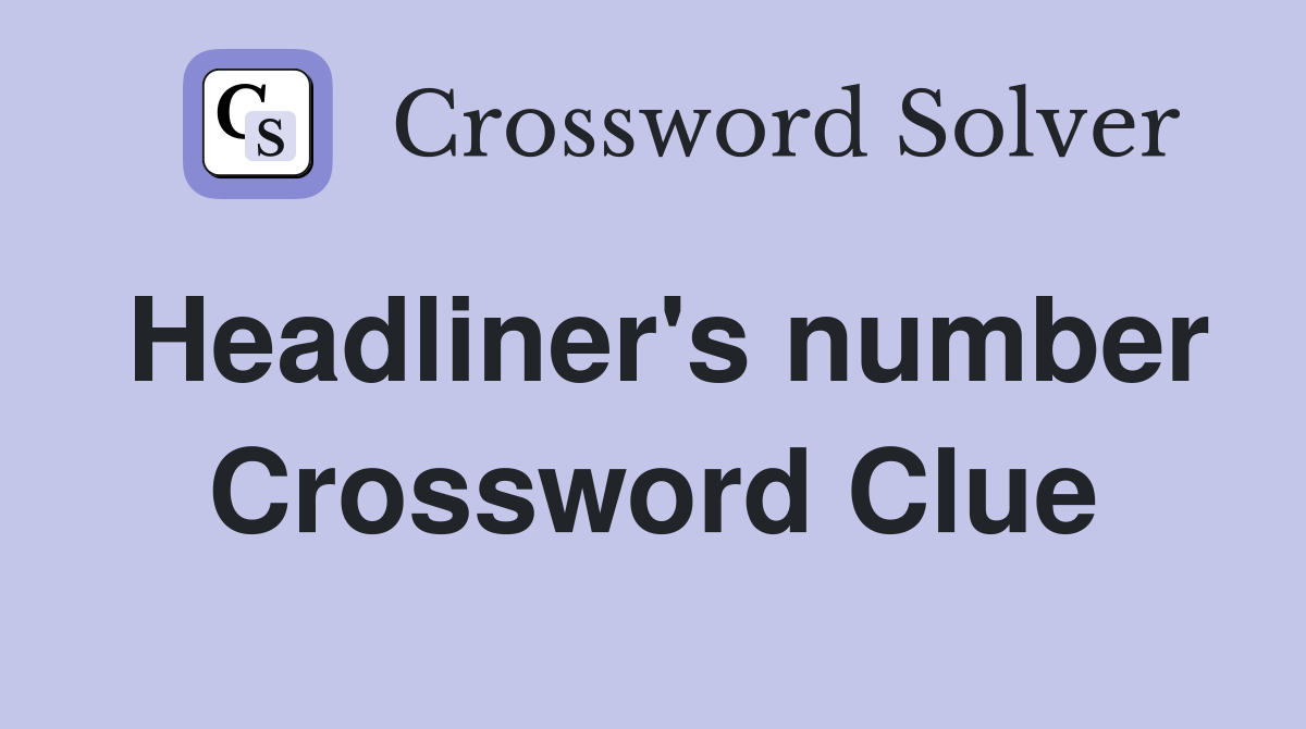 Headliner's number Crossword Clue