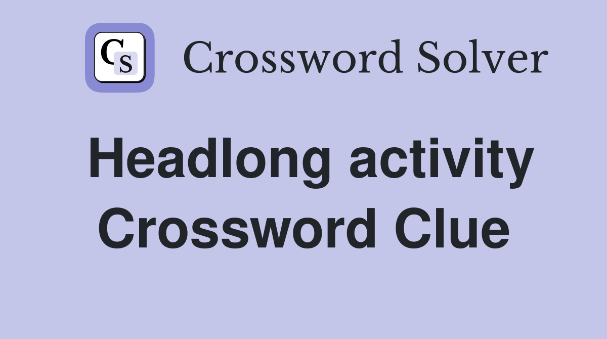 Headlong activity Crossword Clue