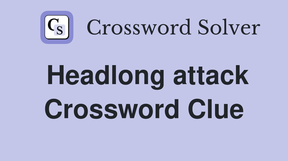 Headlong attack Crossword Clue