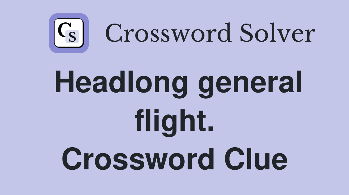 Headlong general flight. Crossword Clue