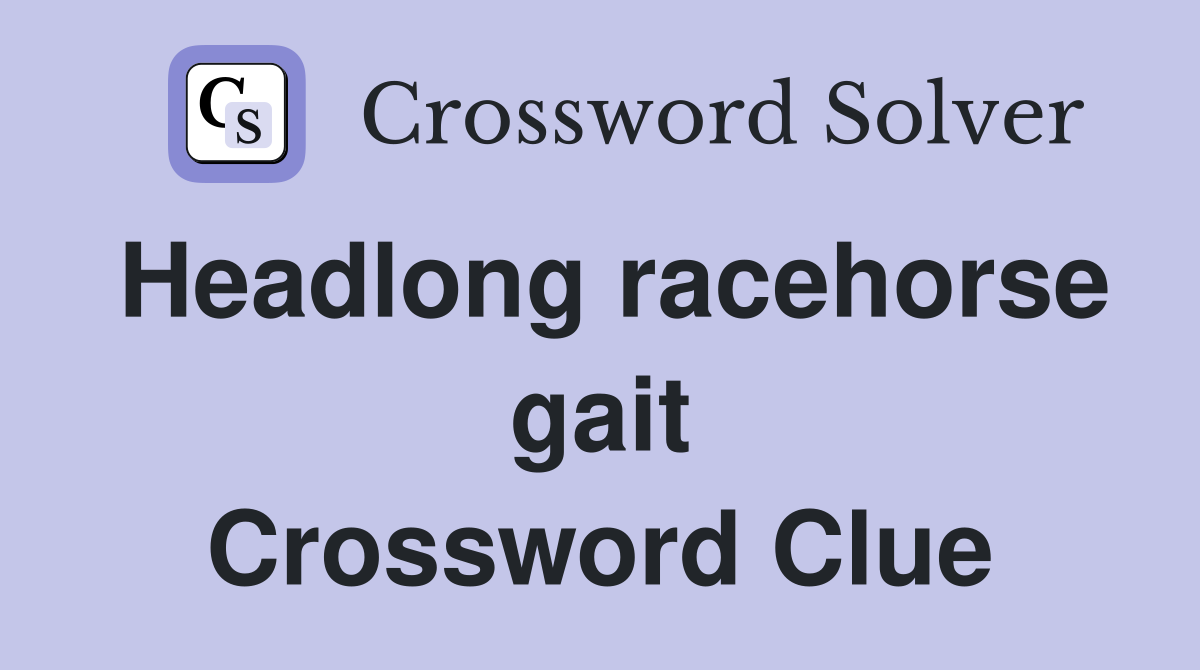 Headlong racehorse gait Crossword Clue