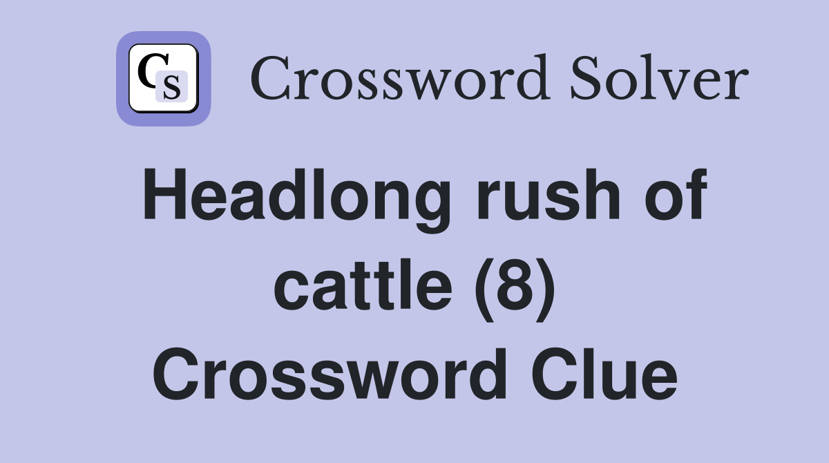 Headlong rush of cattle (8) Crossword Clue