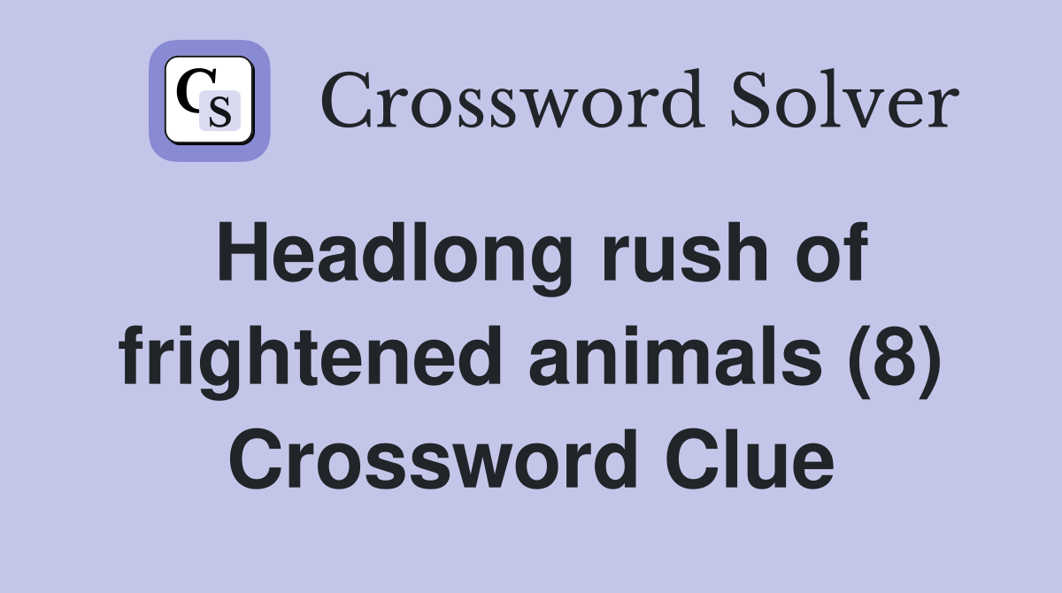 Headlong rush of frightened animals (8) Crossword Clue