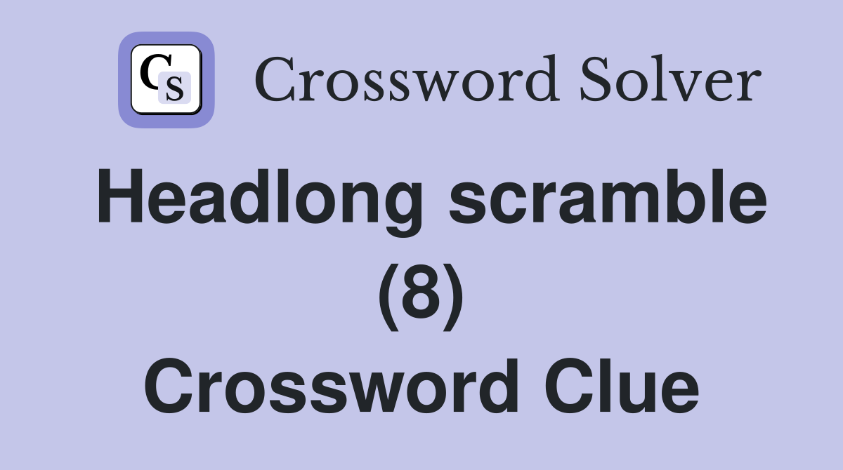 Headlong scramble (8) Crossword Clue
