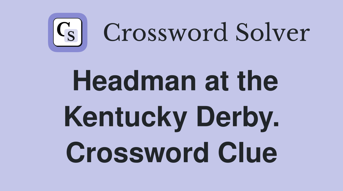 Headman at the Kentucky Derby. Crossword Clue