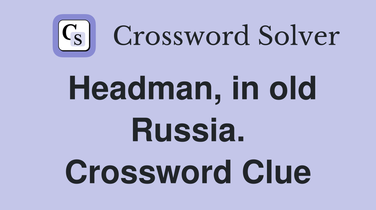 Headman, in old Russia. Crossword Clue