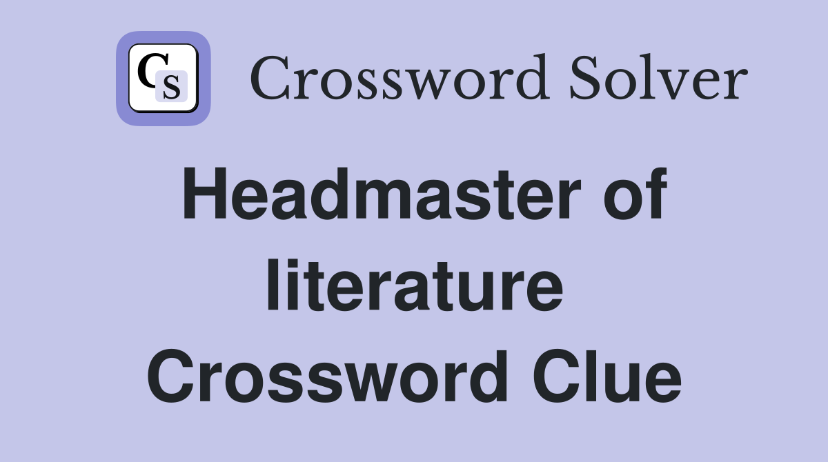 Headmaster of literature Crossword Clue