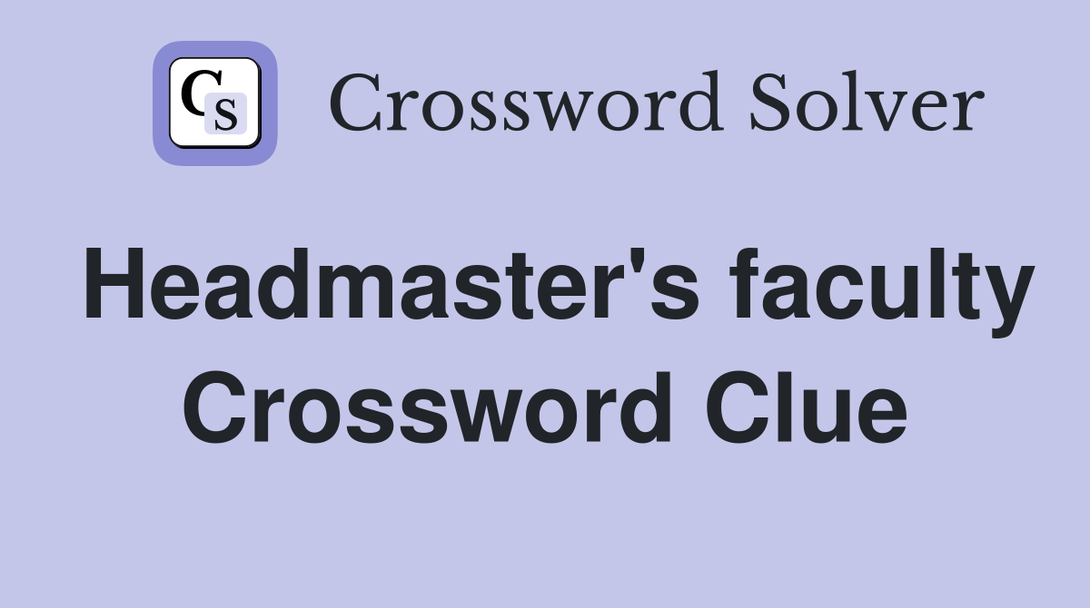 Headmaster's faculty Crossword Clue
