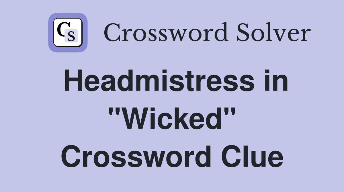 Headmistress in "Wicked" Crossword Clue