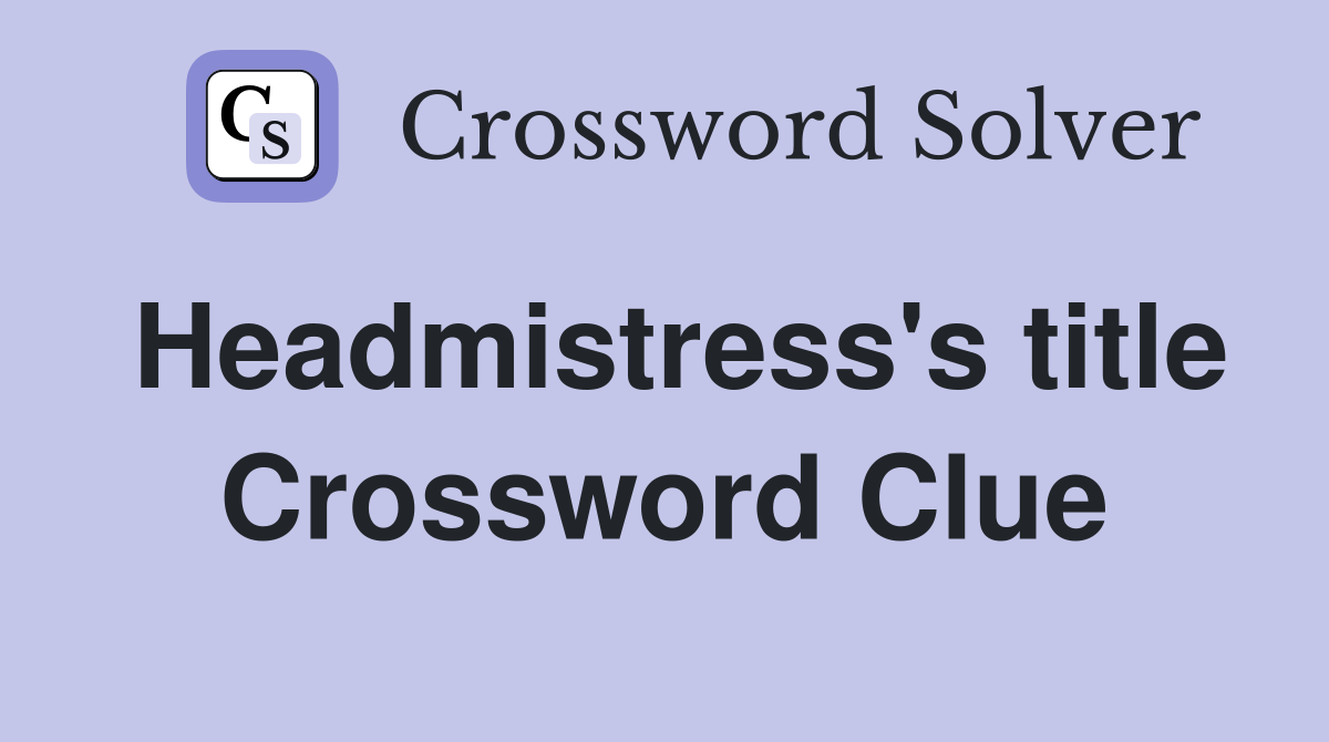 Headmistress's title Crossword Clue