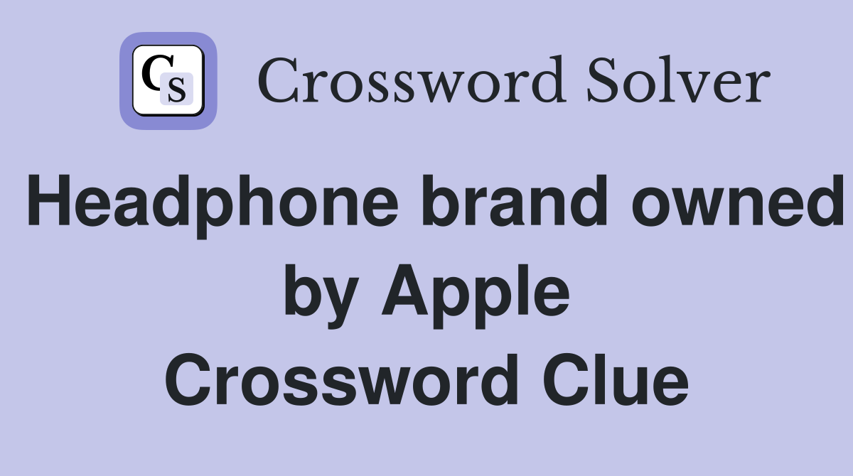 Headphone brand owned by Apple Crossword Clue