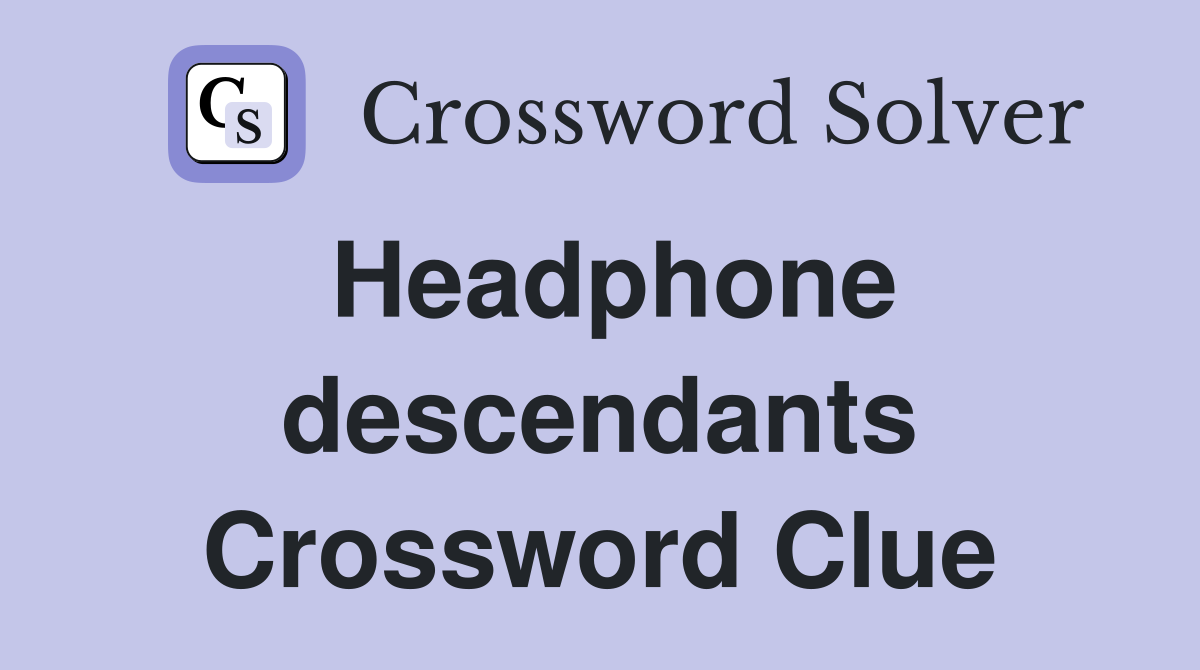 Headphone descendants Crossword Clue