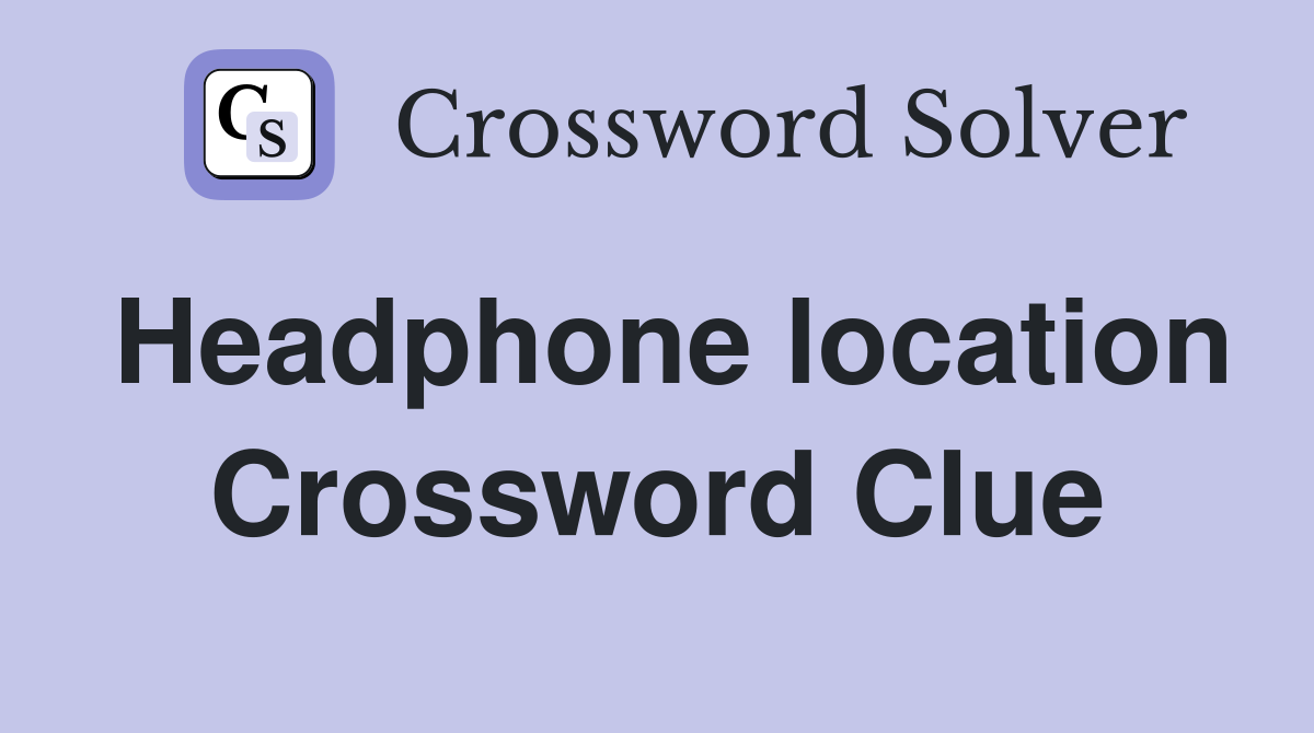 Headphone location Crossword Clue