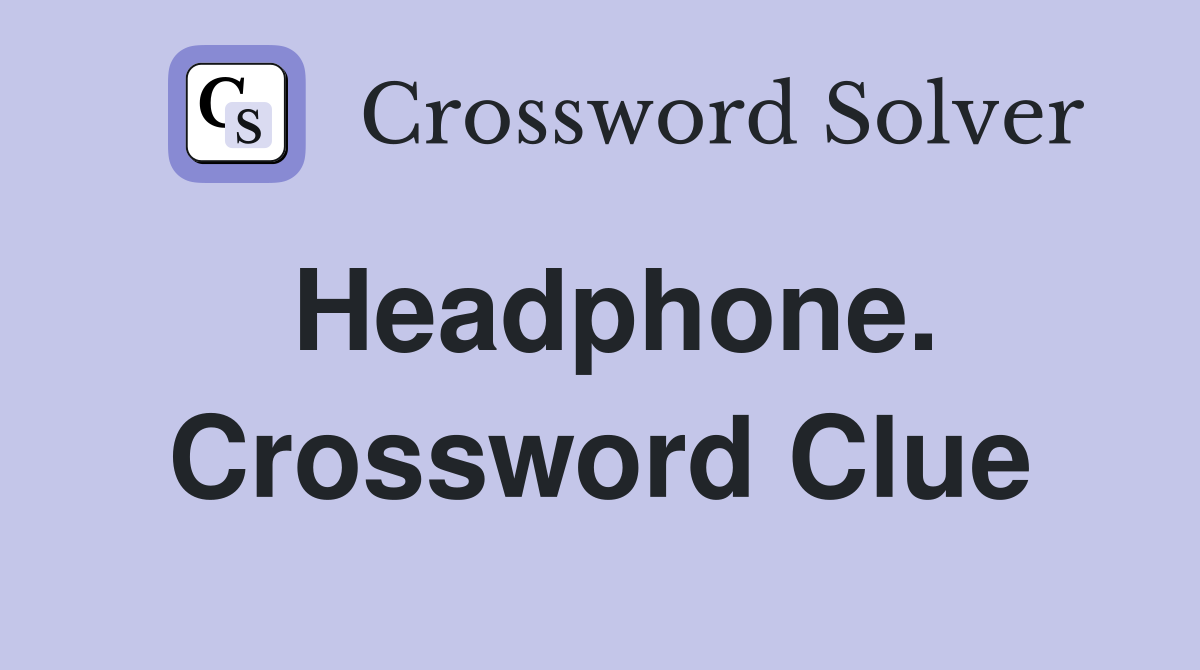 Headphone. Crossword Clue