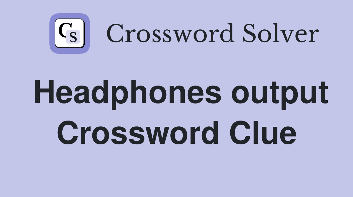 Headphones output Crossword Clue