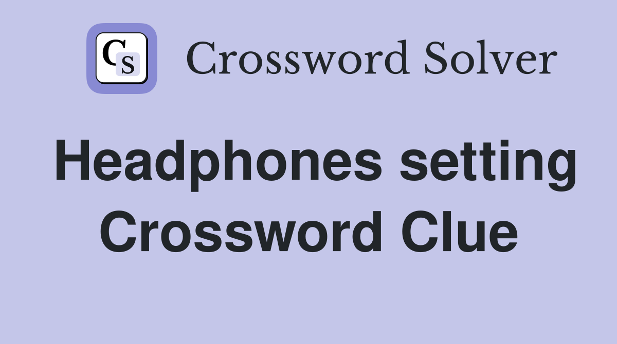 Headphones setting Crossword Clue