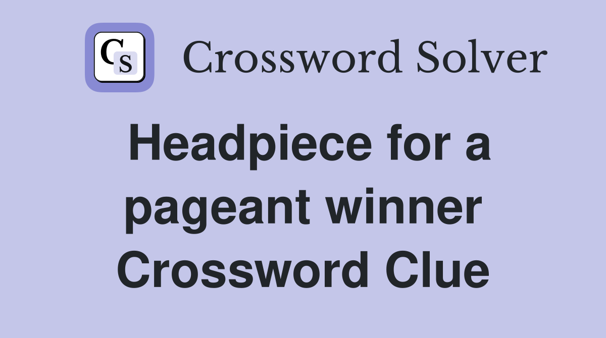 Headpiece for a pageant winner Crossword Clue