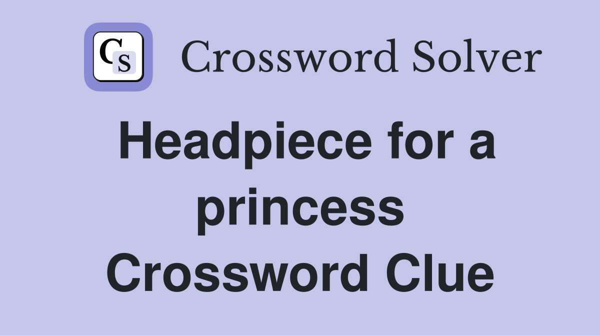 Headpiece for a princess Crossword Clue