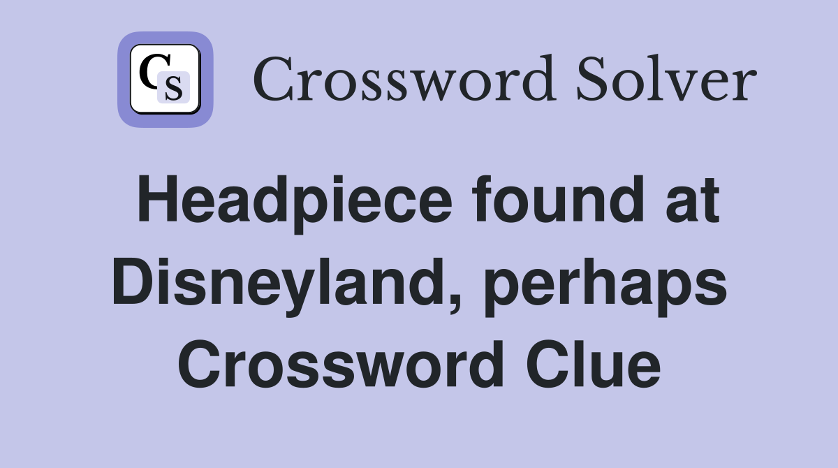 Headpiece found at Disneyland, perhaps Crossword Clue