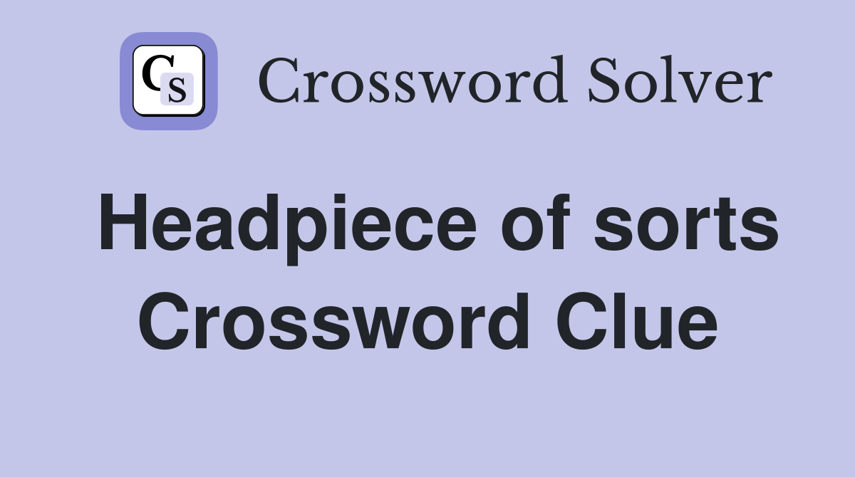 Headpiece of sorts Crossword Clue
