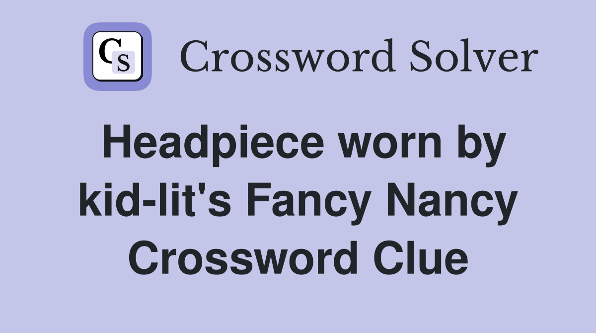 Headpiece worn by kid-lit's Fancy Nancy Crossword Clue