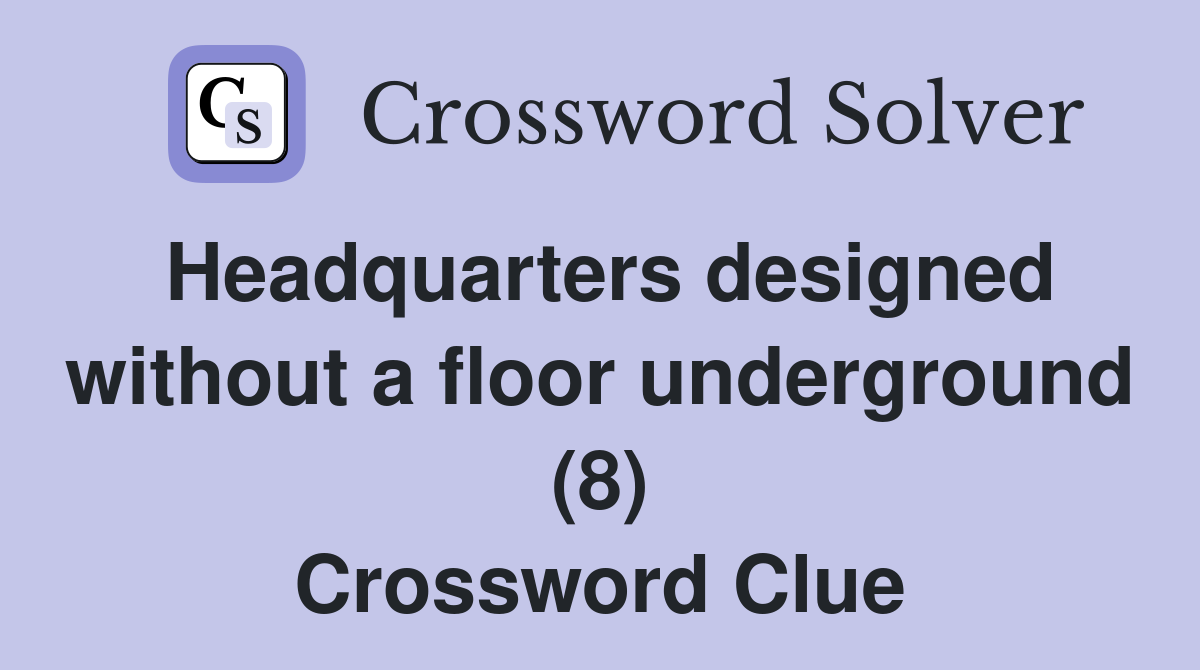 Headquarters designed without a floor underground (8) Crossword Clue
