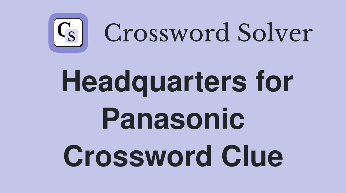 Headquarters for Panasonic Crossword Clue