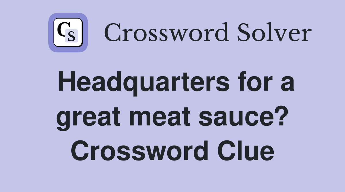 Headquarters for a great meat sauce? Crossword Clue