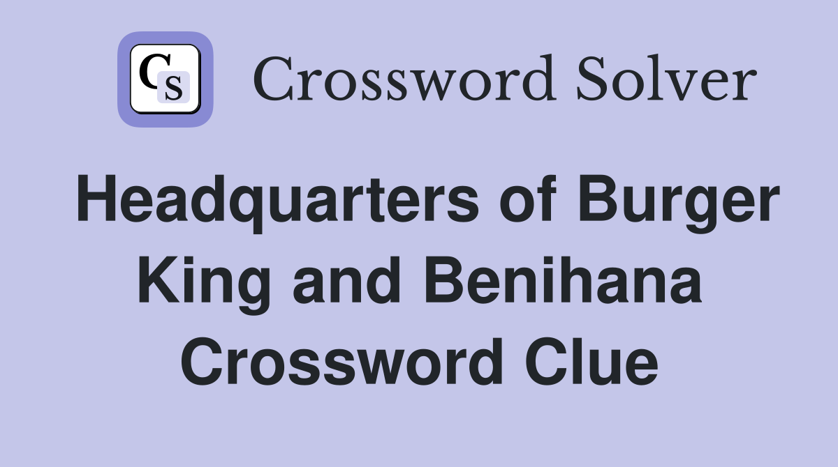 Headquarters of Burger King and Benihana Crossword Clue
