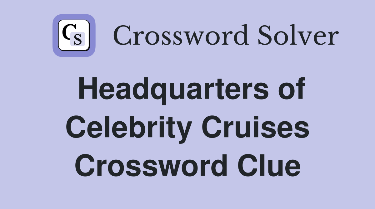 Headquarters of Celebrity Cruises Crossword Clue