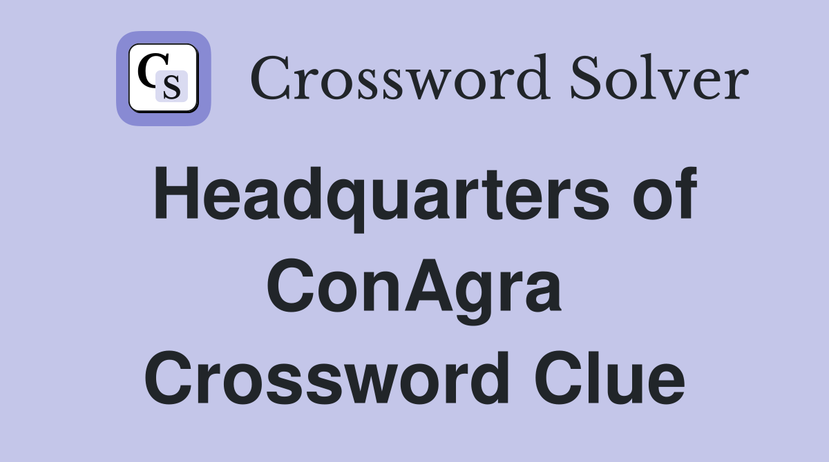 Headquarters of ConAgra Crossword Clue