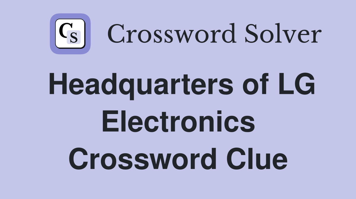 Headquarters of LG Electronics Crossword Clue