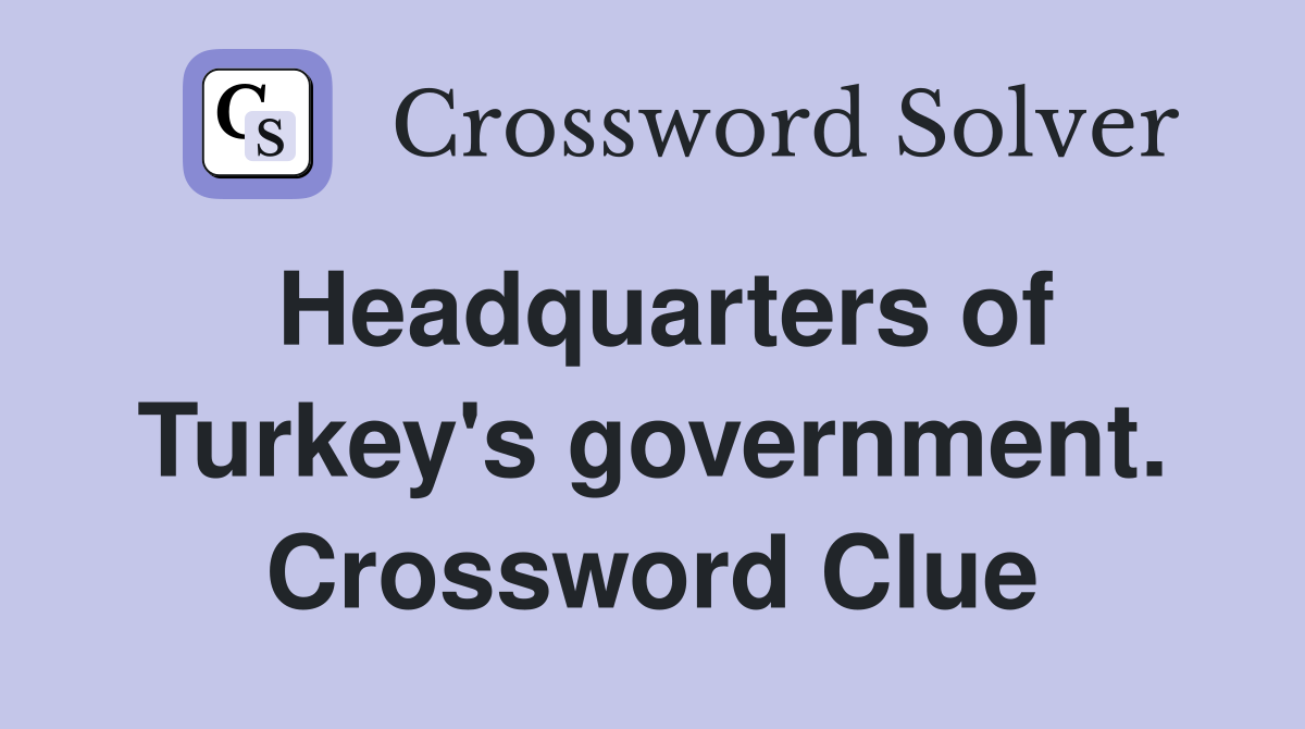 Headquarters of Turkey's government. Crossword Clue