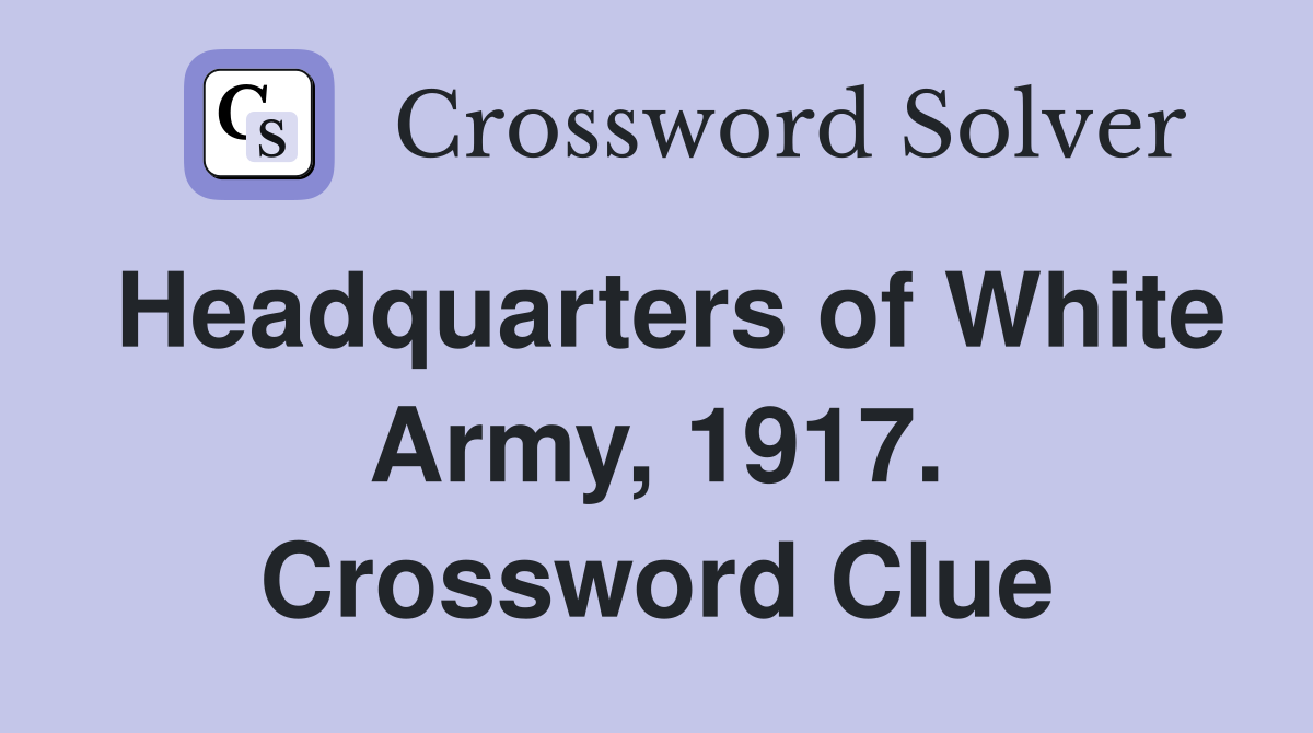Headquarters of White Army, 1917. Crossword Clue