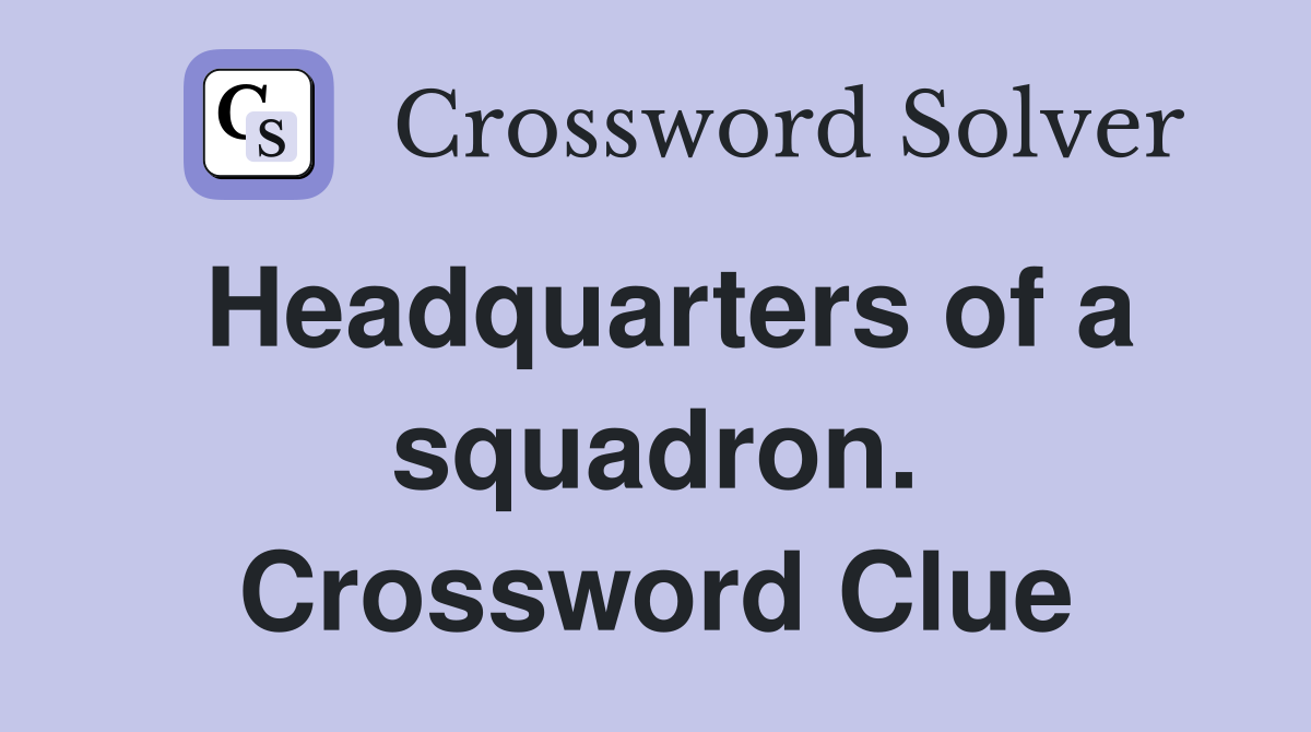 Headquarters of a squadron. Crossword Clue