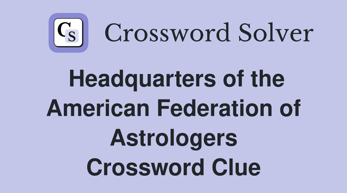 Headquarters of the American Federation of Astrologers Crossword Clue