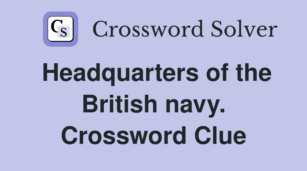 Headquarters of the British navy. Crossword Clue