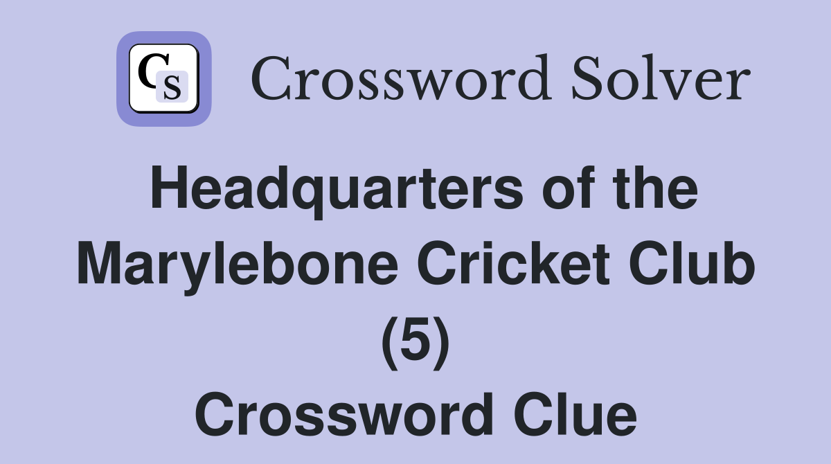 Headquarters of the Marylebone Cricket Club (5) Crossword Clue