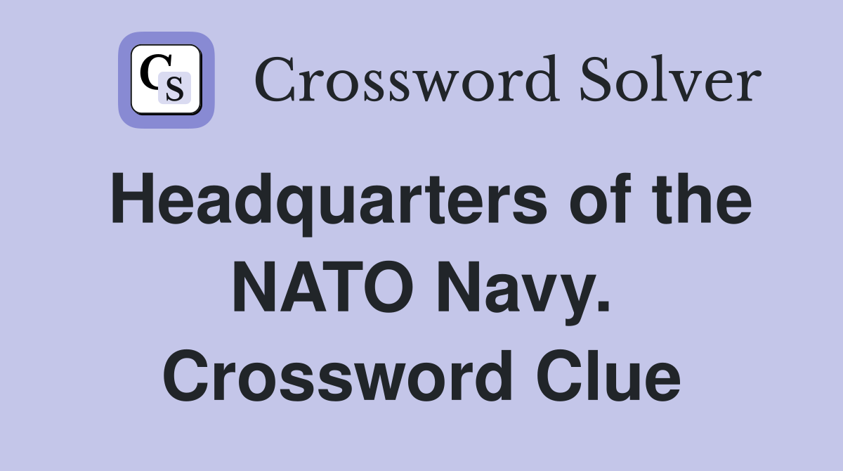 Headquarters of the NATO Navy. Crossword Clue